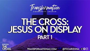 The Cross: Jesus on Display-