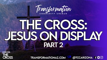 The Cross Jesus on Display Part 2-Web
